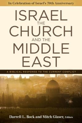 Israel, the Church, and the Middle East: A Biblical Response to the Current Conflict by Bock, Darrell L.