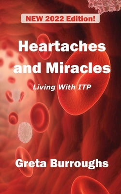 Heartaches and Miracles: My Struggle with Immune Thrombocytopenic Purpura (ITP) by Burroughs, Greta