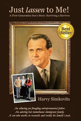 Just Lassen to Me! - A First-Generation Son's Story: Surviving a Survivor by Simkovits, Harvy