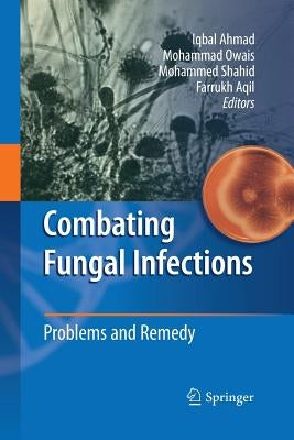 Combating Fungal Infections: Problems and Remedy by Ahmad, Iqbal