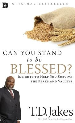 Can You Stand to Be Blessed?: Insights to Help You Survive the Peaks and Valleys by Jakes, T. D.