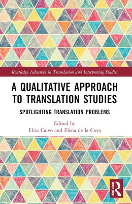 A Qualitative Approach to Translation Studies: Spotlighting Translation Problems by Calvo, Elisa