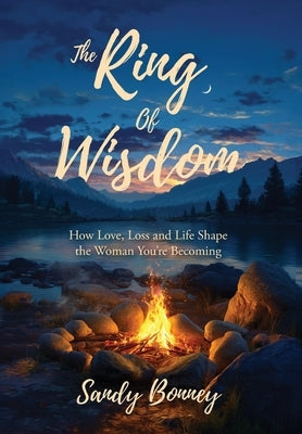 The Ring of Wisdom: How love, Loss and Life Shape the Woman You're Becoming by Bonney, Sandy