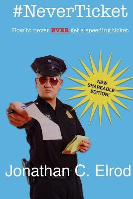 #neverticket: How to Never Ever Get a Speeding Ticket by Elrod, Jonathan C.
