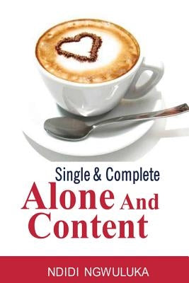 Single and Complete: Alone and Content by Ngwuluka, Ndidi