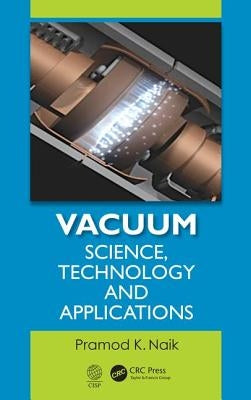 Vacuum: Science, Technology and Applications by Naik, Pramod K.