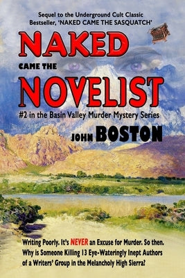 Naked Came The Novelist: Sequel to "Naked Came The Sasquatch," #2 in the Basin Valley Murder Mystery series by Boston, John