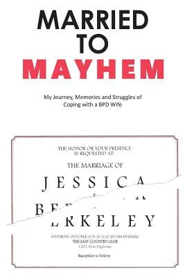 Married to Mayhem: My Journey, Memories and Struggles of Coping with a BPD Loved One by Carson, Berkeley