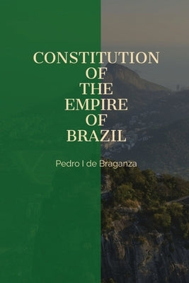 Constitution of the Empire of Brazil by Emperor Pedro I