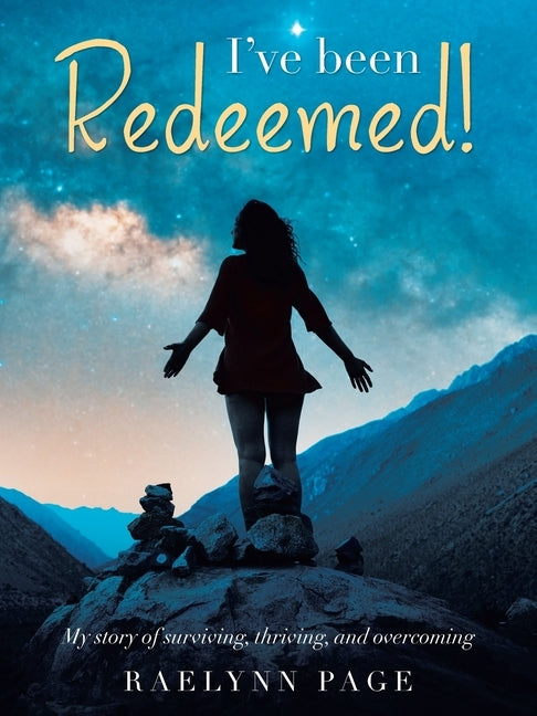 I've been Redeemed!: My story of surviving, thriving, and overcoming by Page, Raelynn
