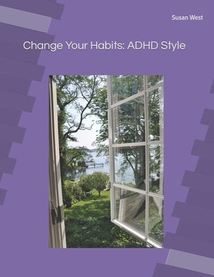 Change Your Habits: ADHD Style by West, Susan Fay