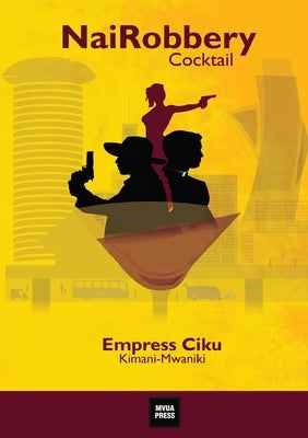 NaiRobbery Cocktail by Kimani-Mwaniki, Ciku
