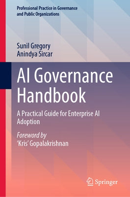 AI Governance Handbook: A Practical Guide for Enterprise AI Adoption by Gregory, Sunil
