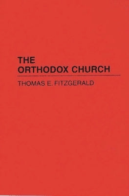 The Orthodox Church by Fitzgerald, Thomas E.