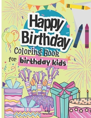 Happy Birthday Coloring Book For Birthday Kids: Fun Birthday Coloring pages for kids 3-5 years ! by McSerban, Bas