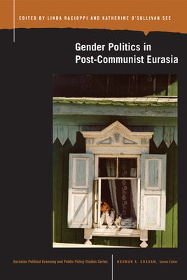 Gender Politics in Post-Communist Eurasia by Racioppi, Linda