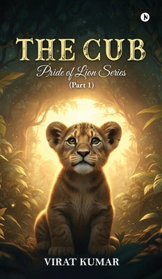 The Cub: Pride of lion series (Part 1) by Virat Kumar