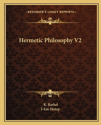 Hermetic Philosophy V2 by Barkel, K.