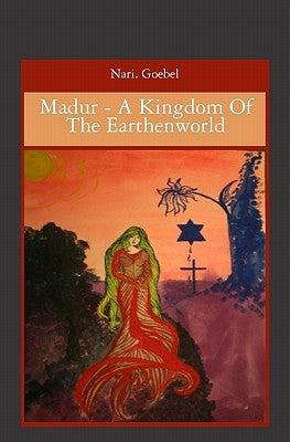 Madur - A Kingdom Of The Earthenworld by Goebel, Nari