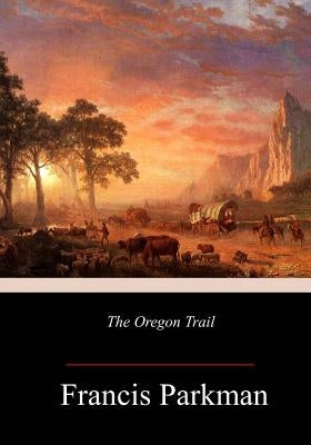 The Oregon Trail by Parkman, Francis