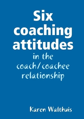 Six coaching attitudes by Walthuis, Karen