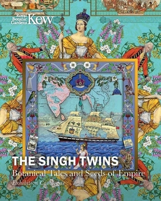The Singh Twins: Botanical Tales and Seeds of Empire by The Singh Twins