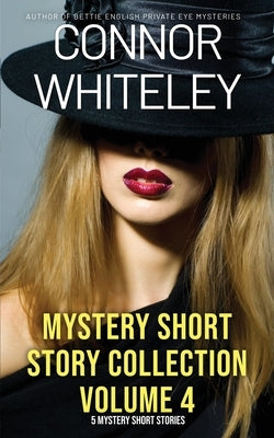 Mystery Short Story Collection Volume 4: 5 Mystery Short Stories by Whiteley, Connor