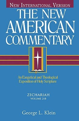 Zechariah, 21: An Exegetical and Theological Exposition of Holy Scripture by Klein, George