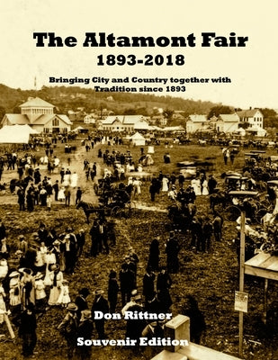 The Altamont Fair 1893-2018 Souvenir Edition: Bringing City and Country together with Tradition since 1893 by Rittner, Don