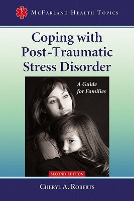 Coping with Post-Traumatic Stress Disorder: A Guide for Families, 2d ed. by Roberts, Cheryl A.