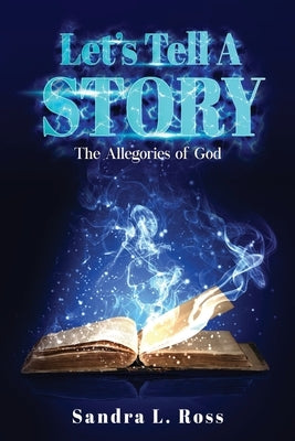 Let's Tell A Story: The Allegories of God by Ross, Sandra L.