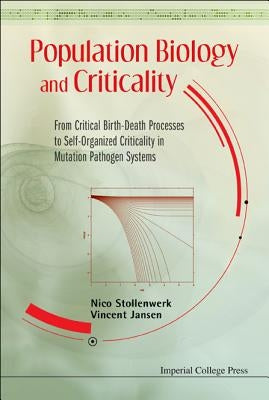 Population Biology and Criticality: From Critical Birth-Death Processes to Self-Organized Criticality in Mutation Pathogen Systems by Stollenwerk, Nico