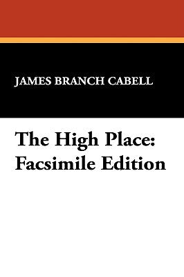 The High Place: Facsimile Edition by Cabell, James Branch