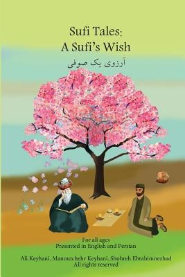 Sufi Tales: Sufi's Wish: Sufi Tale, Fate, Karma, Attar and Omay Khyyam by Keyhani, Manoutchehr