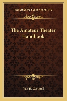 The Amateur Theater Handbook by Cartmell, Van H.