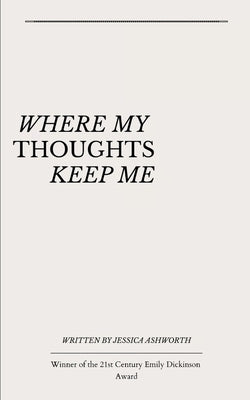 where my thoughts keep me by Ashworth, Jessica