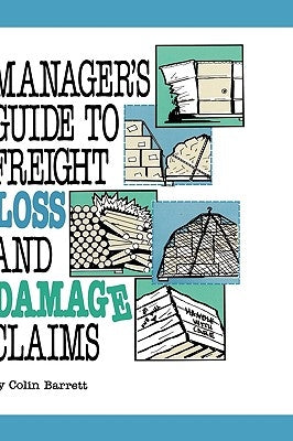 Manager's Guide to Freight Loss and Damage Claims by Barrett, Colin