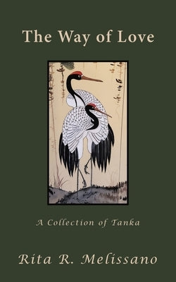 The Way of Love: A Collection of Tanka by Melissano, Rita R.