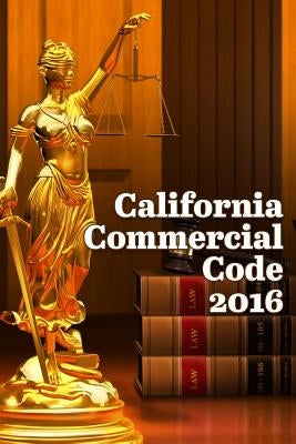 California Commercial Code 2016 by Snape, John