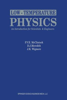 Low-Temperature Physics: An Introduction for Scientists and Engineers: An Introduction for Scientists and Engineers by McClintock, P. V. E.