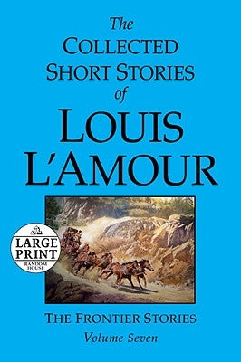 The Collected Short Stories of Louis l'Amour: Volume 7: The Frontier Stories by L'Amour, Louis