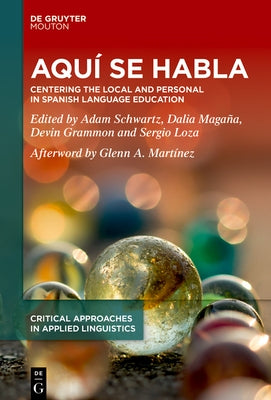Aqu? Se Habla: Centering the Local and Personal in Spanish Language Education by Schwartz, Adam