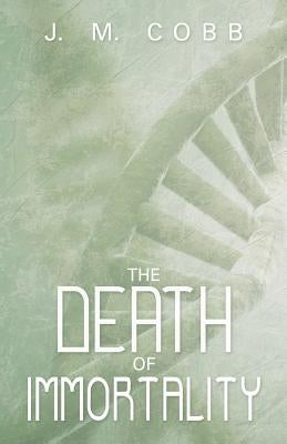 The Death of Immortality by Cobb, J. M.