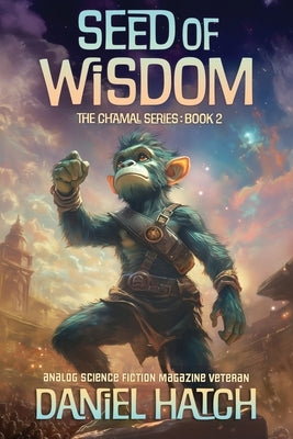Seed of Wisdom: The Chamal Series Book 2 by Hatch, Daniel