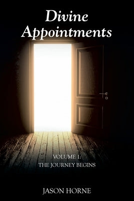 Divine Appointments: Volume 1: The Journey Begins by Horne, Jason