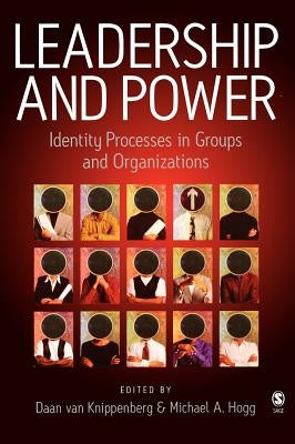 Leadership and Power: Identity Processes in Groups and Organizations by Van Knippenberg, Daan