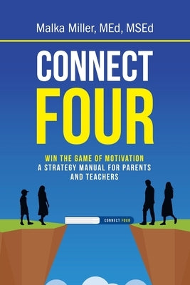 Connect Four: Win the Game of Motivation: a Strategy Manual for Parents and Teachers by Miller Med Msed, Malka