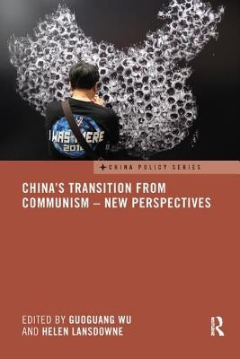China's Transition from Communism - New Perspectives by Wu, Guoguang