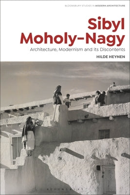 Sibyl Moholy-Nagy: Architecture, Modernism and Its Discontents by Heynen, Hilde