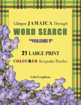 Glimpse Jamaica Through Word Search: 21 Large Print Coloured Keepsake Puzzles by Creighton, Gabi